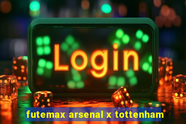 futemax arsenal x tottenham